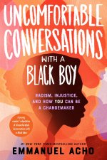 Uncomfortable Conversations with a Black Boy: Racism, Injustice, and How You Can Be a Changemaker