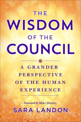 The Wisdom of the Council: Channeled Messages for Living Your Purpose