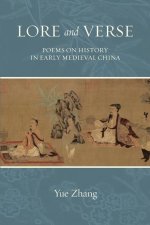 Lore and Verse: Poems on History in Early Medieval China