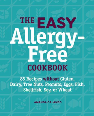 The Easy Allergy-Free Cookbook: 85 Recipes Without Gluten, Dairy, Tree Nuts, Peanuts, Eggs, Fish, Shellfish, Soy, or Wheat ()