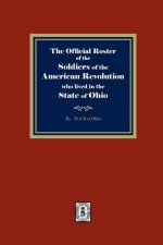 The Official Roster of the Soldiers of the American Revolution who Lived in the State of Ohio