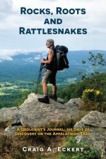 Rocks, Roots and Rattlesnakes: A Geologist's Journal: 150 Days of Discovery on the Appalachian Trail