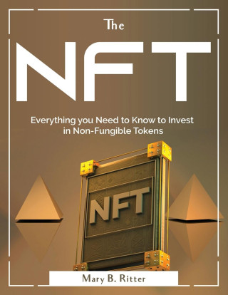 The Nft: Everything you Need to Know to Invest in Non-Fungible Tokens