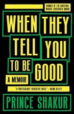 When They Tell You to Be Good: A Memoir