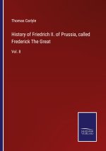 History of Friedrich II. of Prussia, called Frederick The Great