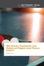 Wie koennen Tischtennis und Stehen auf Nageln einer Person helfen?