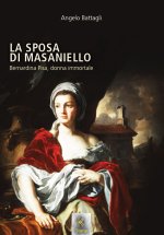 sposa di Masaniello. Bernardina Pisa, donna immortale