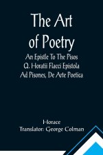 Art Of Poetry An Epistle To The Pisos Q. Horatii Flacci Epistola Ad Pisones, De Arte Poetica.