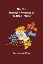 Fire Trumpet A Romance of the Cape Frontier