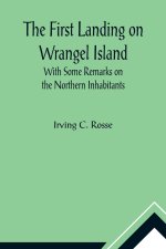 First Landing on Wrangel Island With Some Remarks on the Northern Inhabitants