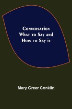 Conversation; What to Say and How to Say it