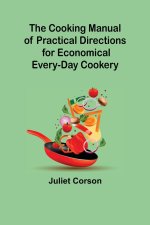 Cooking Manual of Practical Directions for Economical Every-Day Cookery