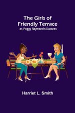 Girls of Friendly Terrace; or, Peggy Raymond's Success