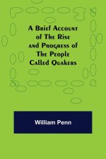 Brief Account of the Rise and Progress of the People Called Quakers