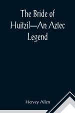 Bride of Huitzil-An Aztec Legend