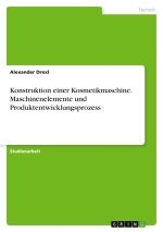 Konstruktion einer Kosmetikmaschine. Maschinenelemente und Produktentwicklungsprozess