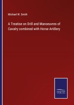 Treatise on Drill and Manoeuvres of Cavalry combined with Horse Artillery