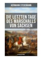 Die letzten Tage des Marschalls von Sachsen (Historischer Roman)