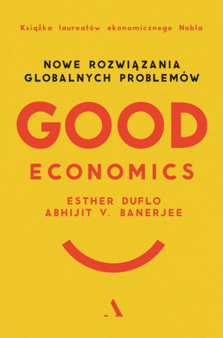 Good Economics. Nowe Rozwiązania globalnych problemów