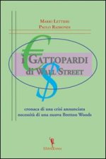 gattopardi di wall Street. Cronaca di una crisi annunciata. Necessità di una nuova Bretton Woods
