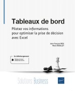 TABLEAUX DE BORD - PILOTEZ VOS INFORMATIONS POUR OPTIMISER LA PRISE DE DECISION AVEC EXCEL