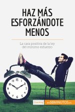 Haz mas esforzandote menos