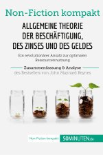 Allgemeine Theorie der Beschaftigung, des Zinses und des Geldes. Zusammenfassung & Analyse des Bestsellers von John Maynard Keynes