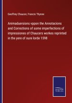 Animaduersions vppon the Annotacions and Corrections of some imperfections of impressiones of Chaucers workes reprinted in the yere of oure lorde 1598