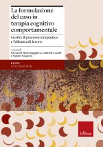 formulazione del caso in terapia cognitivo comportamentale. Gestire il processo terapeutico e l’alleanza di lavoro