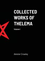 Collected Works of Thelema Volume I