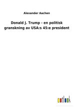 Donald J. Trump - en politisk granskning av USA
