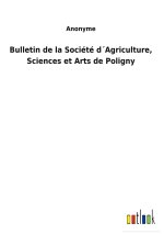 Bulletin de la Societe dAgriculture, Sciences et Arts de Poligny