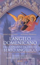 angelo domenicano. Fra’ Giovanni da Fiesole. Beato Angelico