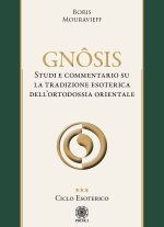 Gnôsis. Studio e commentario su la tradizione esoterica dell'ortodossia orientale