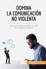 Domina la Comunicacion No Violenta
