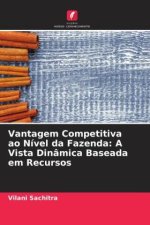 Vantagem Competitiva ao Nível da Fazenda: A Vista Dinâmica Baseada em Recursos