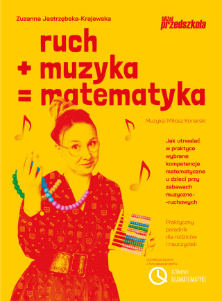 Ruch plus muzyka równa się matematyka. Jak utrwalać w praktyce wybrane kompetencje matematyczne u dzieci przy zabawach muzyczno-ruchowych Praktyczny p