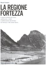 regione fortezza. Il sistema fortificato del Tirolo: pianificazione, cantieri e militarizzazione del territorio da Francesco I alla grande guerra