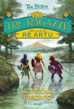 specchio d'argento. Tre ragazze alla corte di re Artù
