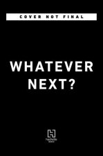 Whatever Next?: Lessons from an Unexpected Life