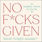 No F*cks Given: Naughty Words to Live by