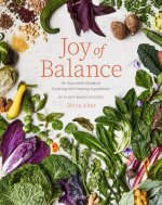 Joy of Balance - An Ayurvedic Guide to Cooking with Healing Ingredients