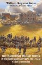 The Confederate Military Forces in the TRANS-Mississippi West, 1861-1865