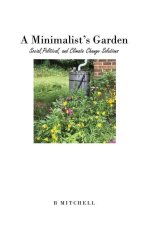 A Minimalist's Garden: Social, Political, and Climate Change Solutions