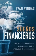 Sue?os Financieros: Las Mejores Decisiones Financieras Que Te Ayudarán a Alcanzarlos