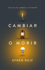 Cambiar O Morir: Utiliza El Cambio a Tu Favor