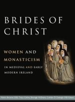 Brides of Christ: Women and Monasticism in Medieval and Early Modern Ireland