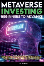 Metaverse Investing Beginners to Advance Invest in the Metaverse; Cryptocurrency, NFT (non-fungible tokens) Crypto Art, Bitcoin, Virtual Land, Stocks,