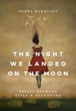 The Night We Landed on the Moon: Essays Between Exile and Belonging