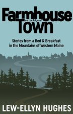 Farmhouse on the Edge of Town: Stories from a B&b in the Mountains of Western Maine